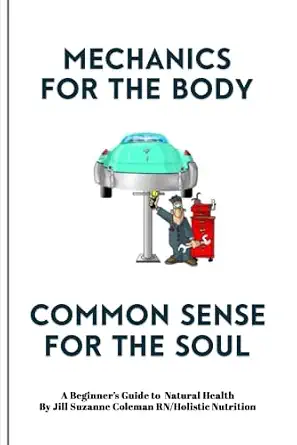 Mechanics for the Body: Common Sense for the Soul by Jill Suzanne Coleman